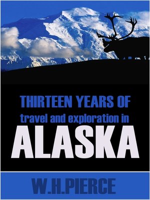 cover image of Thirteen Years of Travel and Exploration in Alaska
